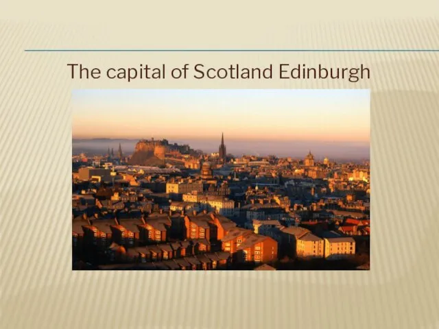 The capital of Scotland Edinburgh