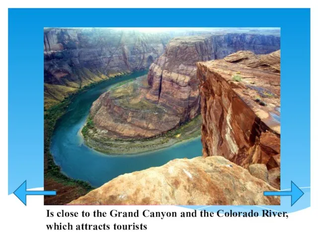 Is close to the Grand Canyon and the Colorado River, which attracts tourists