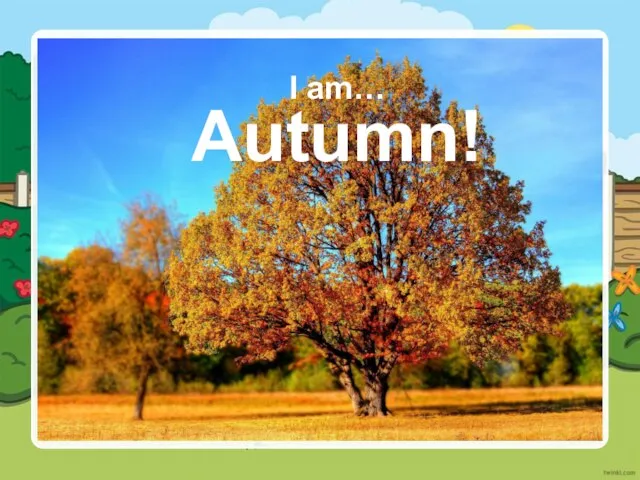 I am… Autumn!