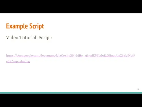 Example Script Video Tutorial Script: https://docs.google.com/document/d/1zOo4huXH-MHo_qi9odEP6LtluEqXBna0UpZb1j7iNv8/edit?usp=sharing