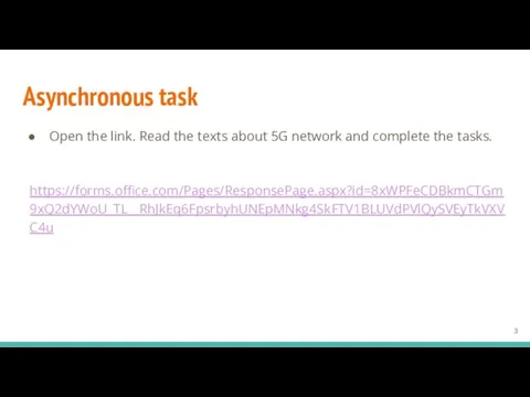 Asynchronous task Open the link. Read the texts about 5G network and complete the tasks. https://forms.office.com/Pages/ResponsePage.aspx?id=8xWPFeCDBkmCTGm9xQ2dYWoU_TL__RhJkEq6FpsrbyhUNEpMNkg4SkFTV1BLUVdPVlQySVEyTkVXVC4u