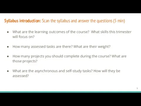 Syllabus introduction: Scan the syllabus and answer the questions (5 min) What