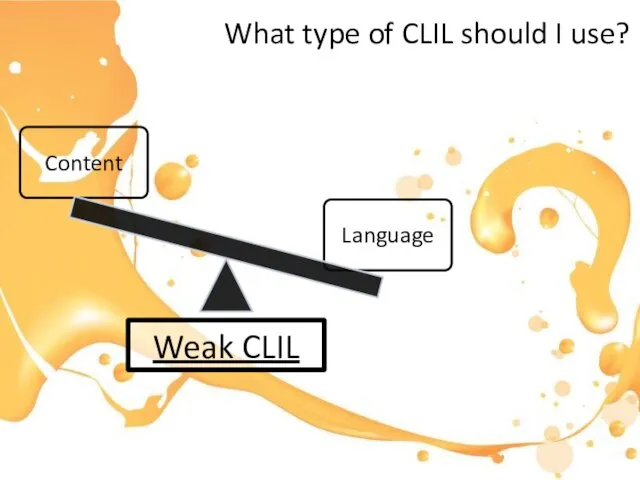 What type of CLIL should I use? Weak CLIL