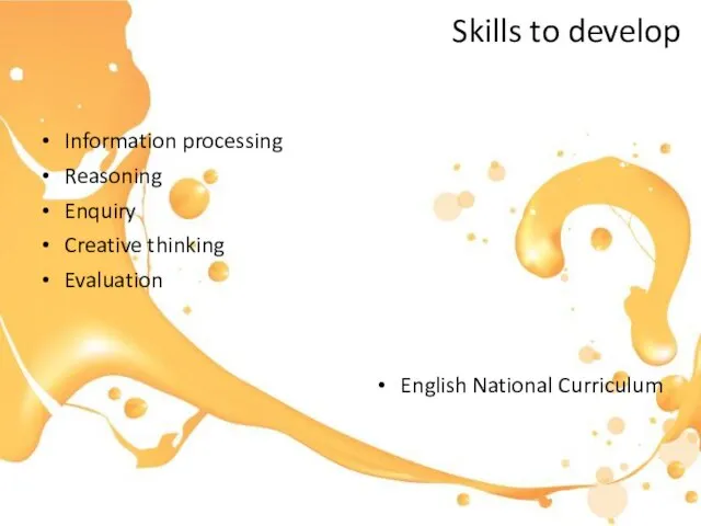 Skills to develop Information processing Reasoning Enquiry Creative thinking Evaluation English National Curriculum