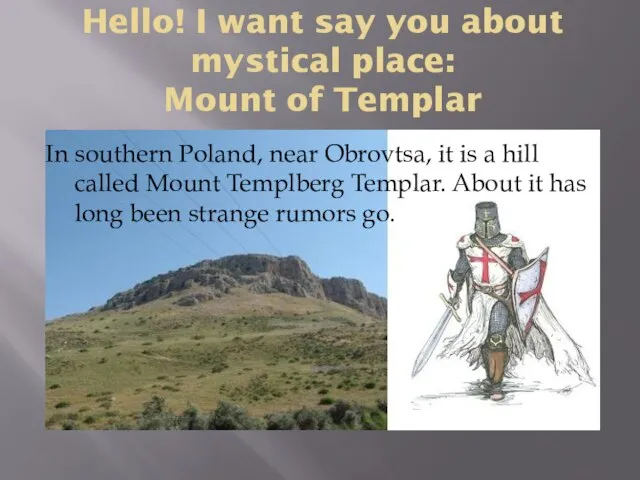 Hello! I want say you about mystical place: Mount of Templar In