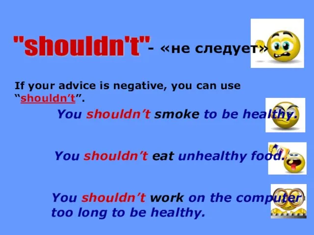 "shouldn't" - «не следует» If your advice is negative, you can use