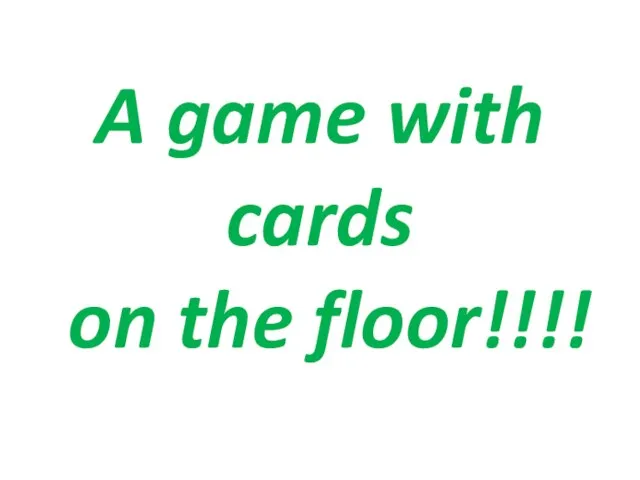A game with cards on the floor!!!!