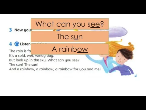 What can you see? The sun A rainbow