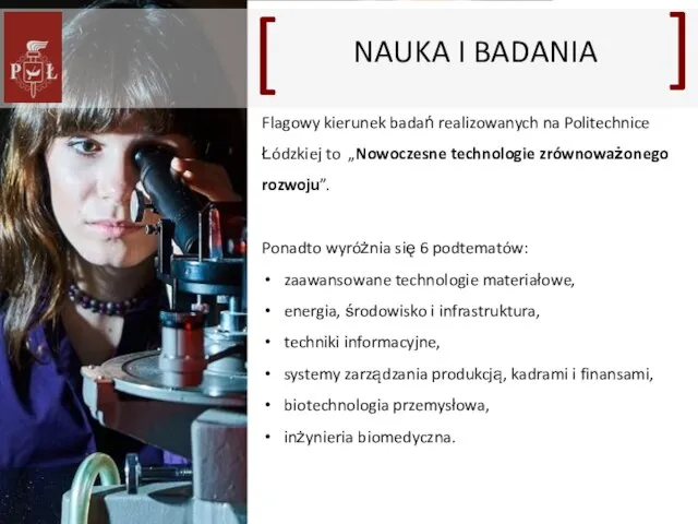 Flagowy kierunek badań realizowanych na Politechnice Łódzkiej to „Nowoczesne technologie zrównoważonego rozwoju”.