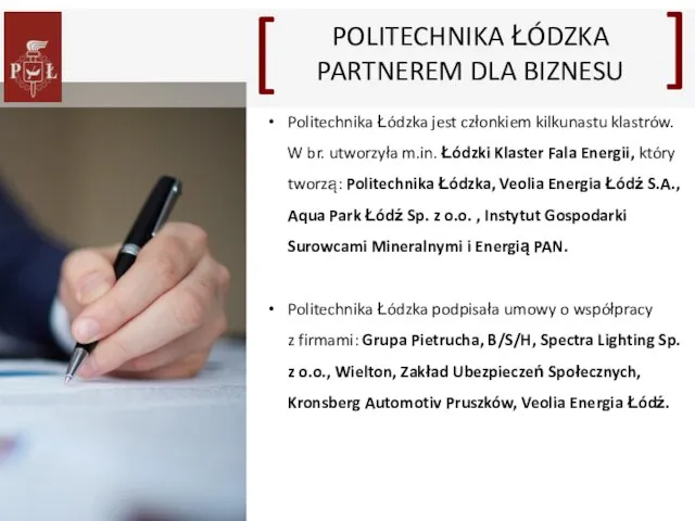 Politechnika Łódzka jest członkiem kilkunastu klastrów. W br. utworzyła m.in. Łódzki Klaster