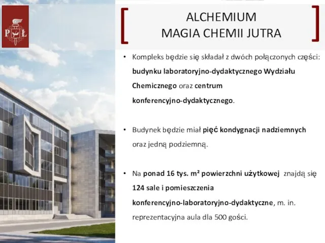 Kompleks będzie się składał z dwóch połączonych części: budynku laboratoryjno-dydaktycznego Wydziału Chemicznego