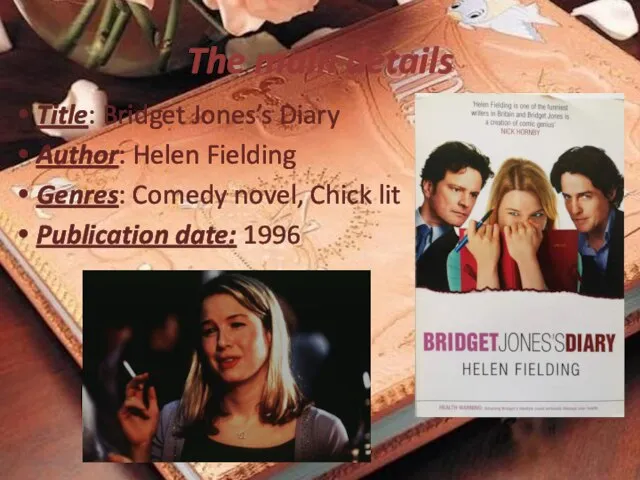 The main details Title: Bridget Jones’s Diary Author: Helen Fielding Genres: Comedy
