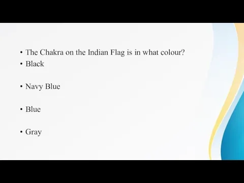 The Chakra on the Indian Flag is in what colour? Black Navy Blue Blue Gray