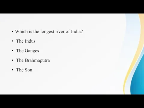 Which is the longest river of India? The Indus The Ganges The Brahmaputra The Son