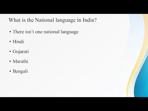 What is the National language in India? There isn’t one national language Hindi Gujarati Marathi Bengali