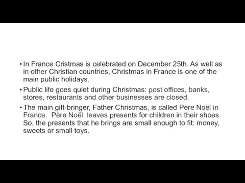 In France Cristmas is celebrated on December 25th. As well as in