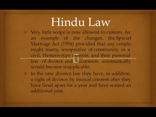 Hindu Law Very little scope is now allowed to custom. As an