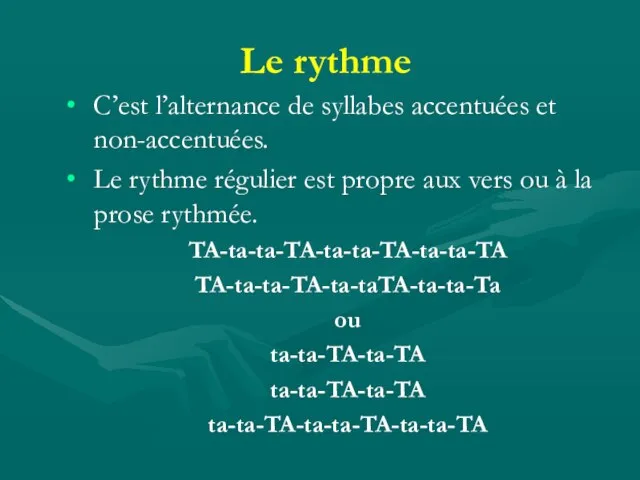 Le rythme C’est l’alternance de syllabes accentuées et non-accentuées. Le rythme régulier