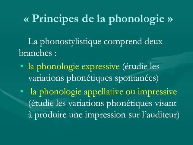 « Principes de la phonologie » La phonostylistique comprend deux branches :