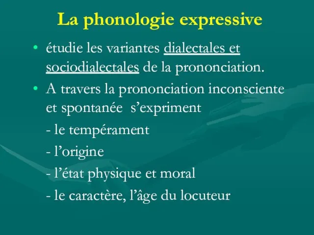 La phonologie expressive étudie les variantes dialectales et sociodialectales de la prononciation.