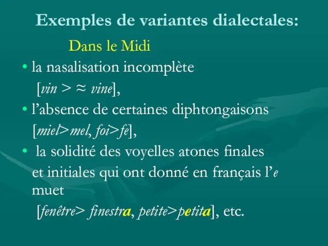 Exemples de variantes dialectales: Dans le Midi la nasalisation incomplète [vin >