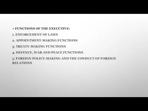 FUNCTIONS OF THE EXECUTIVE: 1. ENFORCEMENT OF LAWS 2. APPOINTMENT-MAKING FUNCTIONS 3.