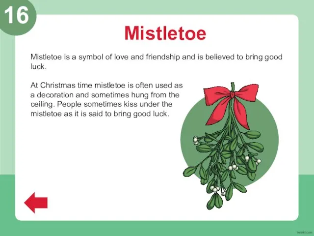 Mistletoe Mistletoe is a symbol of love and friendship and is believed