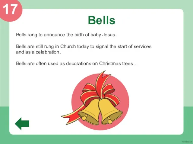 Bells Bells rang to announce the birth of baby Jesus. Bells are