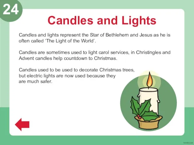 Candles and Lights Candles and lights represent the Star of Bethlehem and