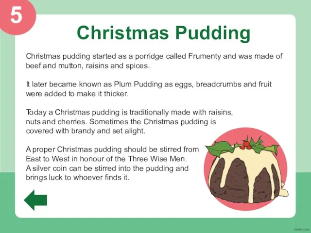 Christmas Pudding Christmas pudding started as a porridge called Frumenty and was