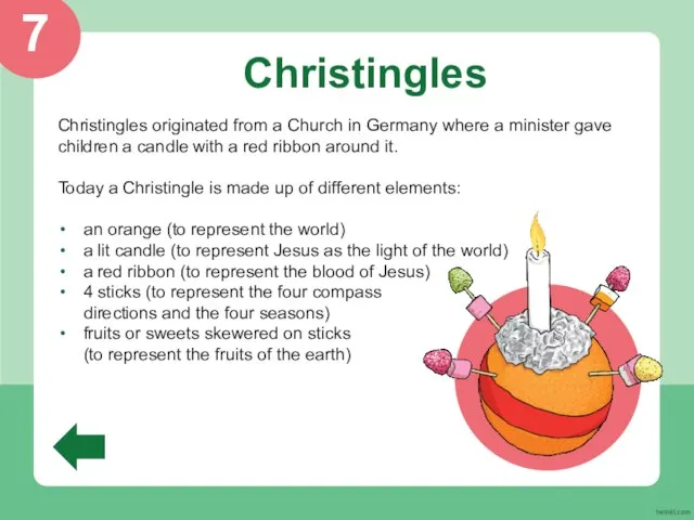 Christingles Christingles originated from a Church in Germany where a minister gave