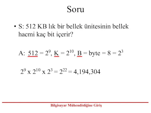 Soru S: 512 KB lık bir bellek ünitesinin bellek hacmi kaç bit