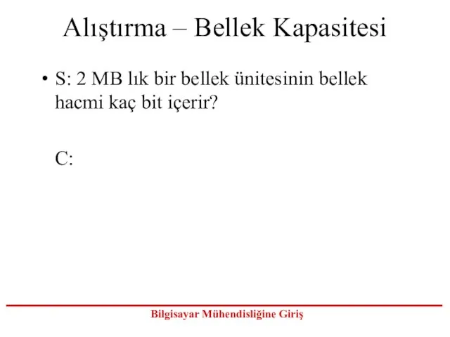 Alıştırma – Bellek Kapasitesi S: 2 MB lık bir bellek ünitesinin bellek