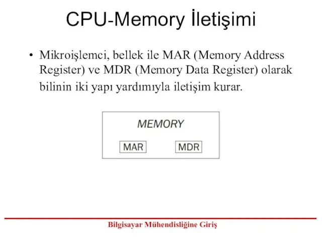 CPU-Memory İletişimi Mikroişlemci, bellek ile MAR (Memory Address Register) ve MDR (Memory