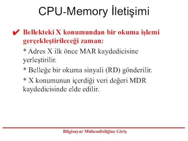 CPU-Memory İletişimi Bellekteki X konumundan bir okuma işlemi gerçekleştirileceği zaman: * Adres