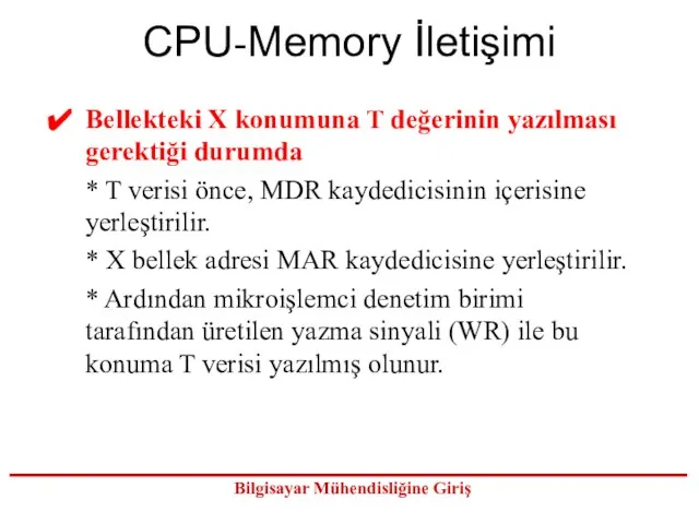 CPU-Memory İletişimi Bellekteki X konumuna T değerinin yazılması gerektiği durumda * T