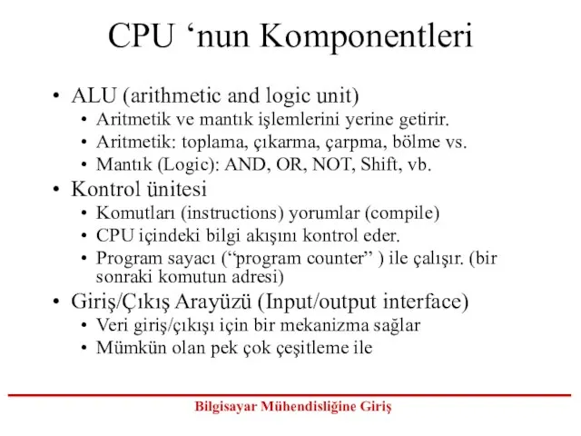 CPU ‘nun Komponentleri ALU (arithmetic and logic unit) Aritmetik ve mantık işlemlerini