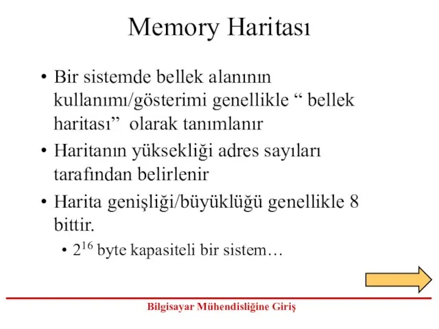 Memory Haritası Bir sistemde bellek alanının kullanımı/gösterimi genellikle “ bellek haritası” olarak