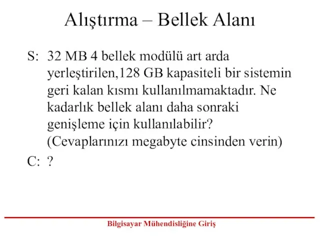 Alıştırma – Bellek Alanı S: 32 MB 4 bellek modülü art arda