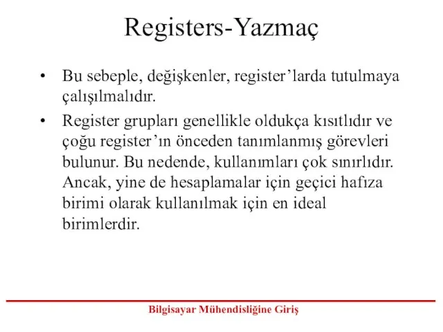 Registers-Yazmaç Bu sebeple, değişkenler, register’larda tutulmaya çalışılmalıdır. Register grupları genellikle oldukça kısıtlıdır