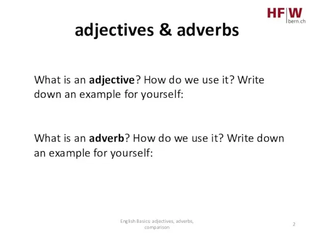 adjectives & adverbs English Basics: adjectives, adverbs, comparison What is an adjective?