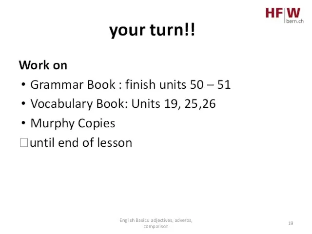 your turn!! Work on Grammar Book : finish units 50 – 51