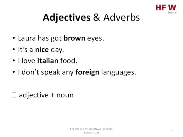 Adjectives & Adverbs Laura has got brown eyes. It’s a nice day.
