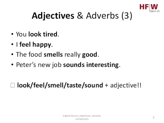 Adjectives & Adverbs (3) You look tired. I feel happy. The food