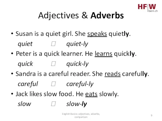 Adjectives & Adverbs Susan is a quiet girl. She speaks quietly. quiet