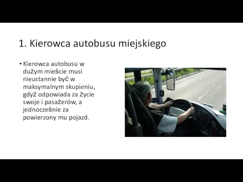 1. Kierowca autobusu miejskiego Kierowca autobusu w dużym mieście musi nieustannie być