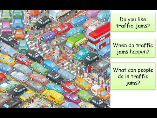 Do you like traffic jams? What can people do in traffic jams?