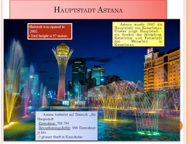 Hauptstadt Astana Astana wurde 1997 die Hauptstadt von Kasachstan. Unsere junge Hauptstadt