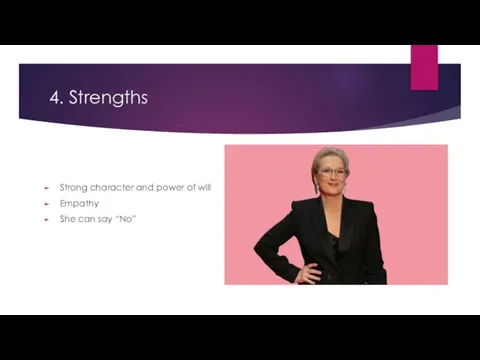 4. Strengths Strong character and power of will Empathy She can say “No”