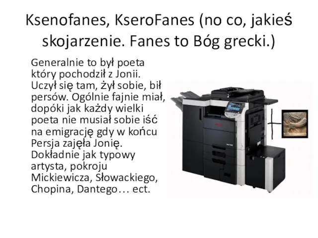 Ksenofanes, KseroFanes (no co, jakieś skojarzenie. Fanes to Bóg grecki.) Generalnie to